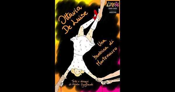 IL FUMETTO DEL GIOVANE RIVELLESE NICOLA GAGLIARDI SU OTTAVIA DE LUISE, LA BAMBINA SCOMPARSA A MONTEMURRO IL 12 MAGGIO DEL 1975 E DI CUI NULLA PIU’ SI E’ SAPUTO. EDIZIONI LIBERA DI DON LUIGI CIOTTI.